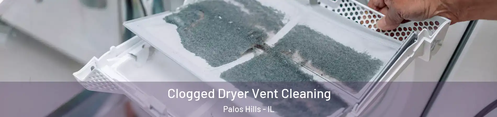  Clogged Dryer Vent Cleaning Palos Hills - IL