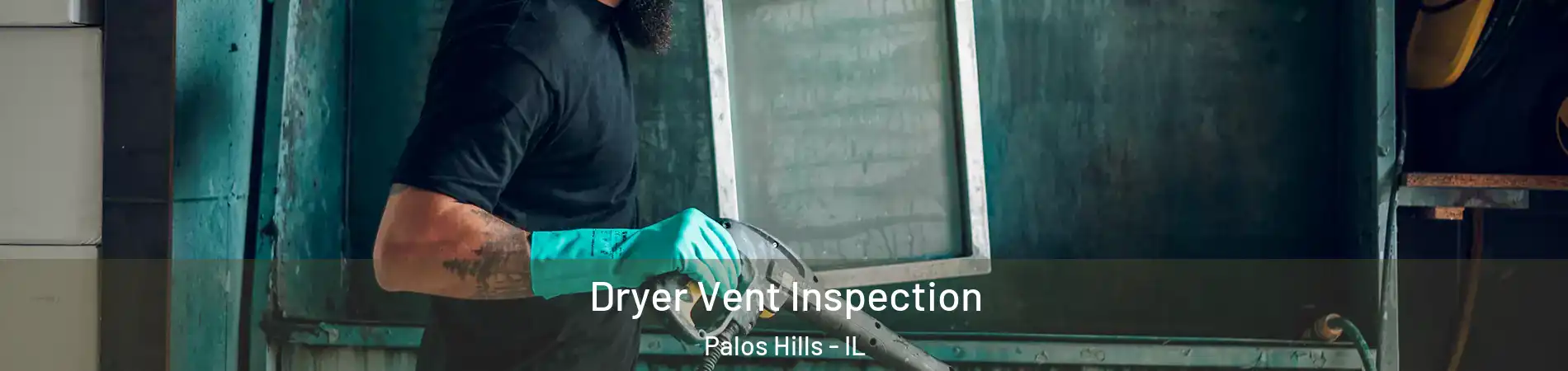  Dryer Vent Inspection Palos Hills - IL