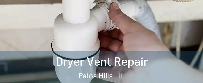 Dryer Vent Repair Palos Hills - IL