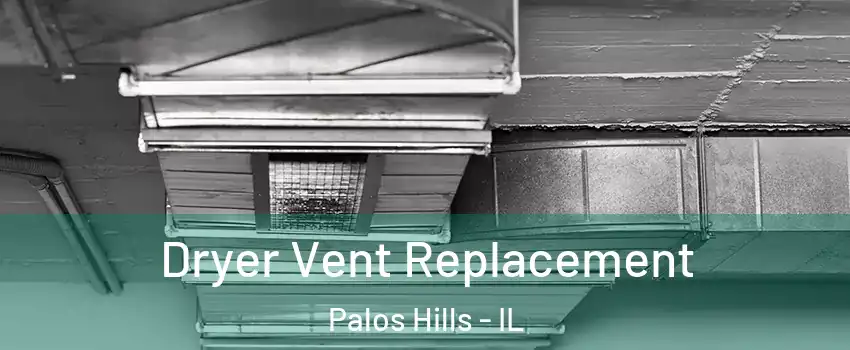  Dryer Vent Replacement Palos Hills - IL