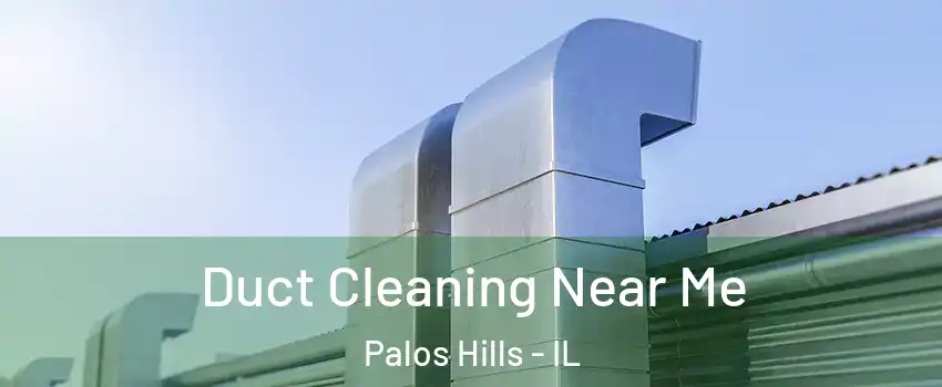  Duct Cleaning Near Me Palos Hills - IL