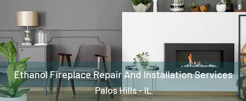  Ethanol Fireplace Repair And Installation Services Palos Hills - IL