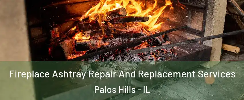  Fireplace Ashtray Repair And Replacement Services Palos Hills - IL