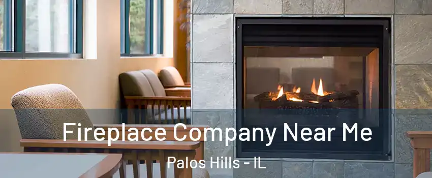  Fireplace Company Near Me Palos Hills - IL