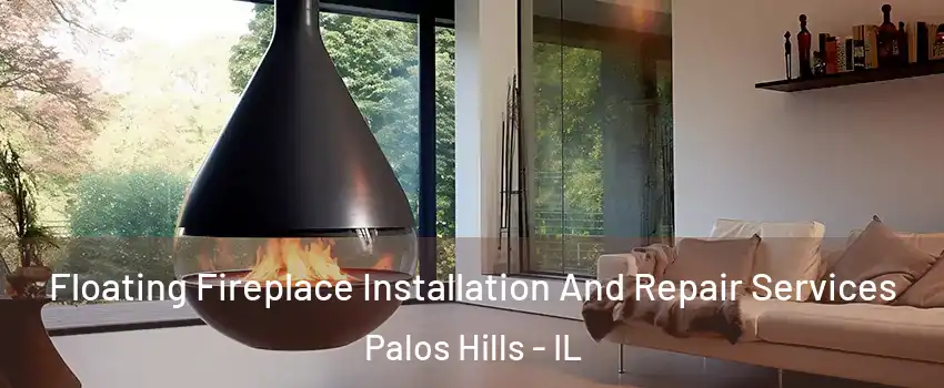 Floating Fireplace Installation And Repair Services Palos Hills - IL