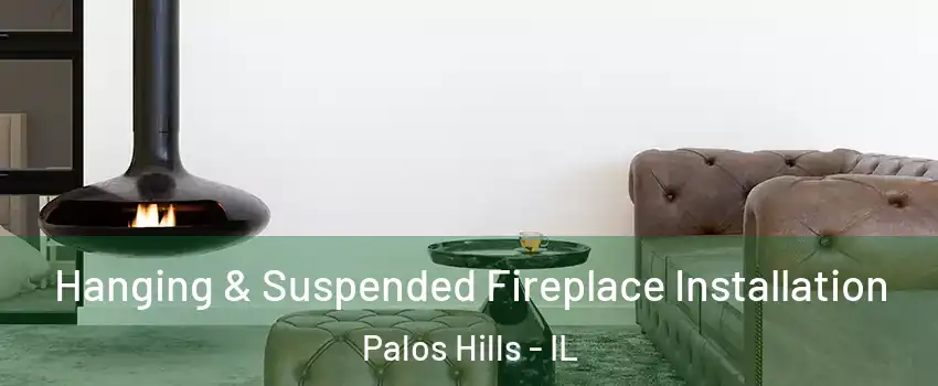  Hanging & Suspended Fireplace Installation Palos Hills - IL