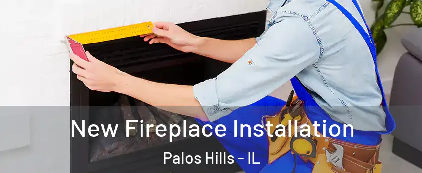  New Fireplace Installation Palos Hills - IL