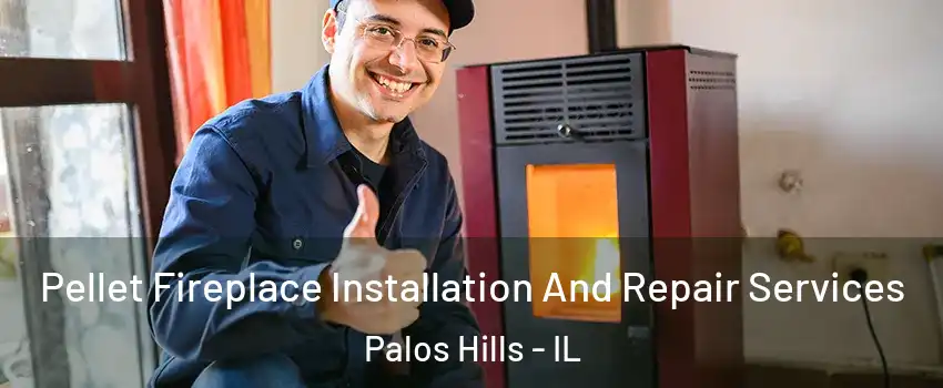  Pellet Fireplace Installation And Repair Services Palos Hills - IL