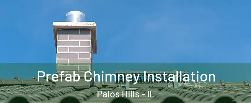  Prefab Chimney Installation Palos Hills - IL