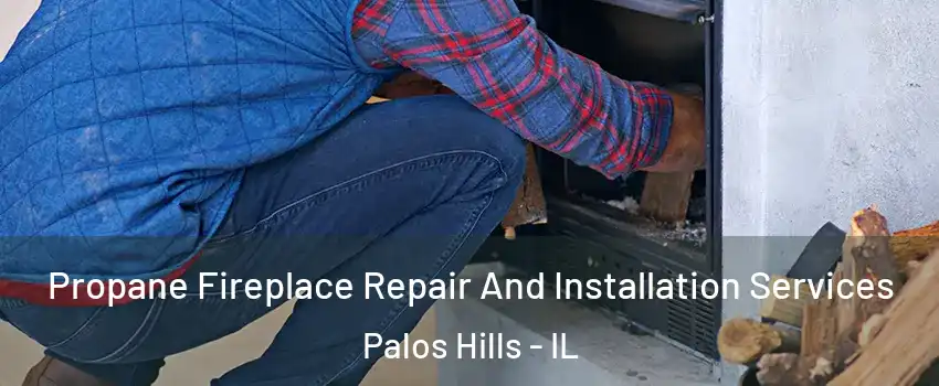  Propane Fireplace Repair And Installation Services Palos Hills - IL