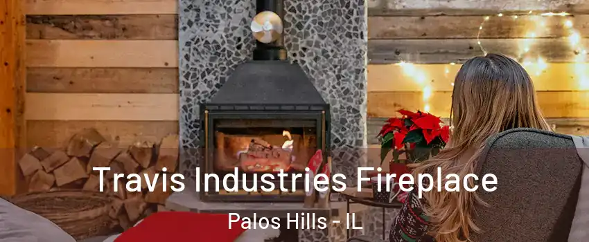  Travis Industries Fireplace Palos Hills - IL