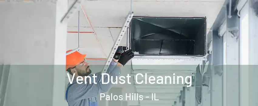  Vent Dust Cleaning Palos Hills - IL