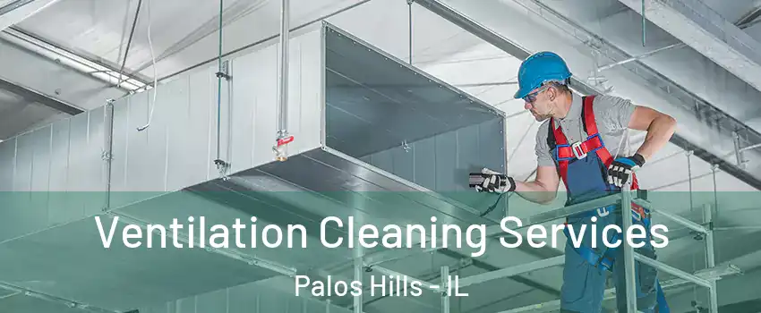  Ventilation Cleaning Services Palos Hills - IL